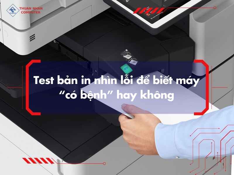 Test bản in nhìn lỗi để biết máy “có bệnh” hay không