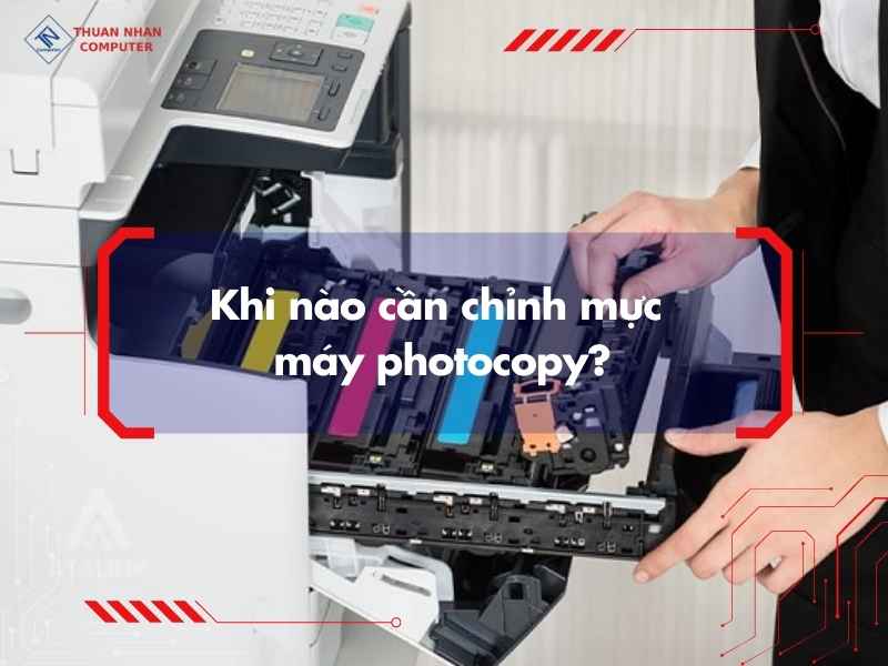 Khi nào cần chỉnh mực máy photocopy?