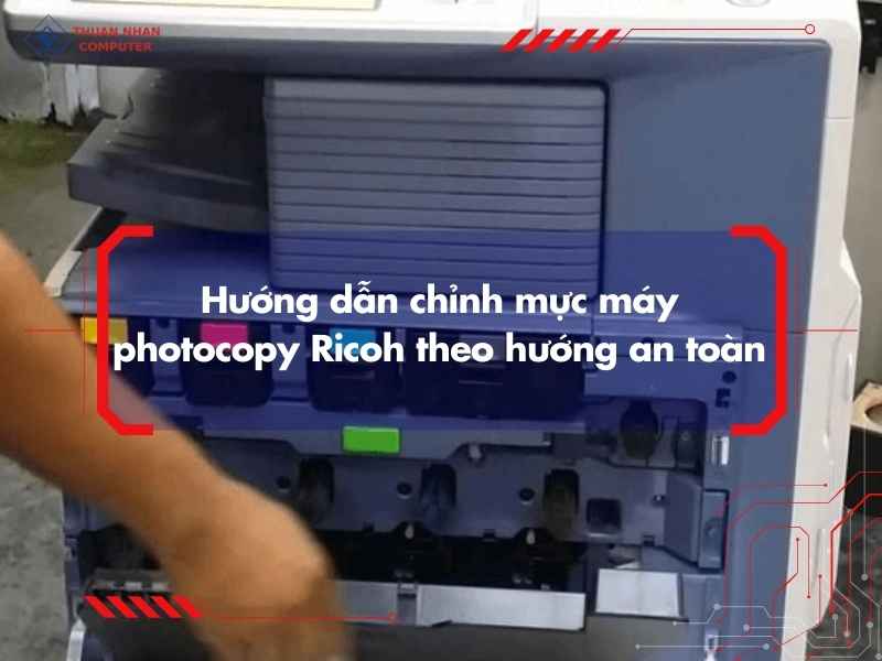 Hướng dẫn chỉnh mực máy photocopy Ricoh theo hướng an toàn