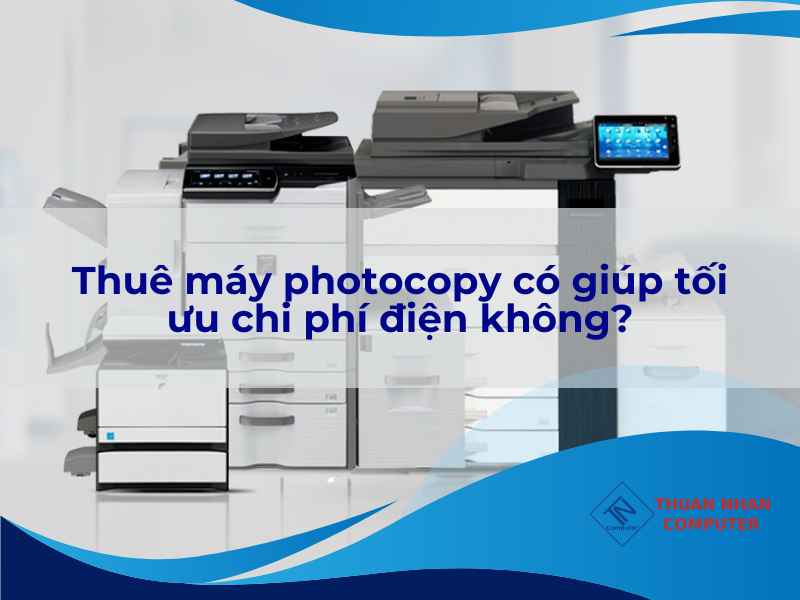 Thuê máy photocopy có giúp tối ưu chi phí điện không?