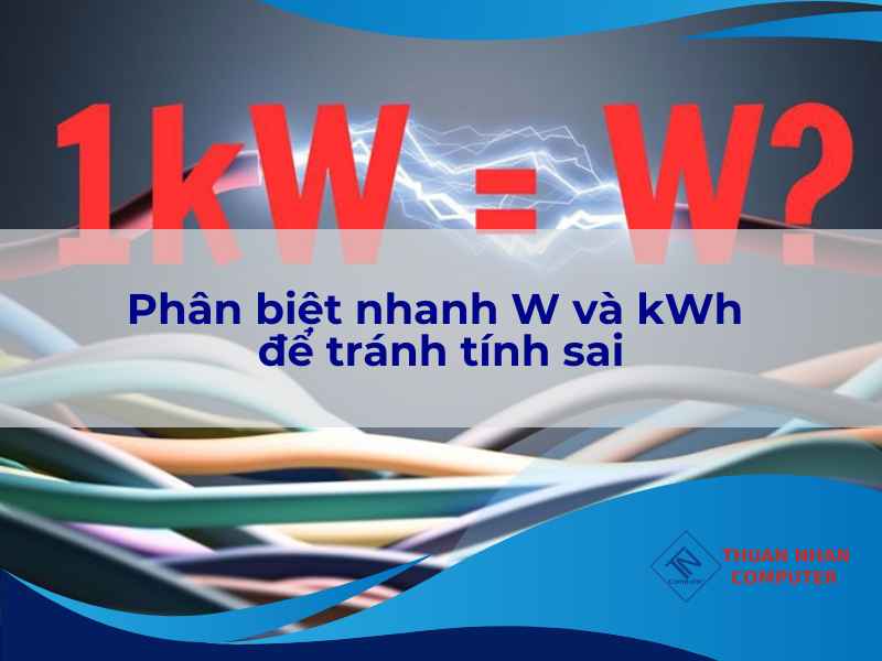 Phân biệt nhanh W và kWh để tránh tính sai