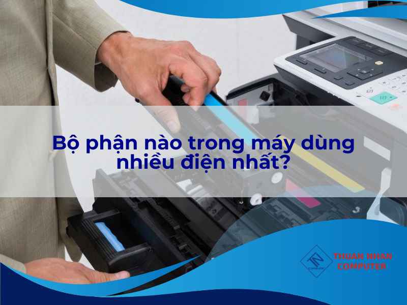 Bộ phận nào trong máy dùng nhiều điện nhất?