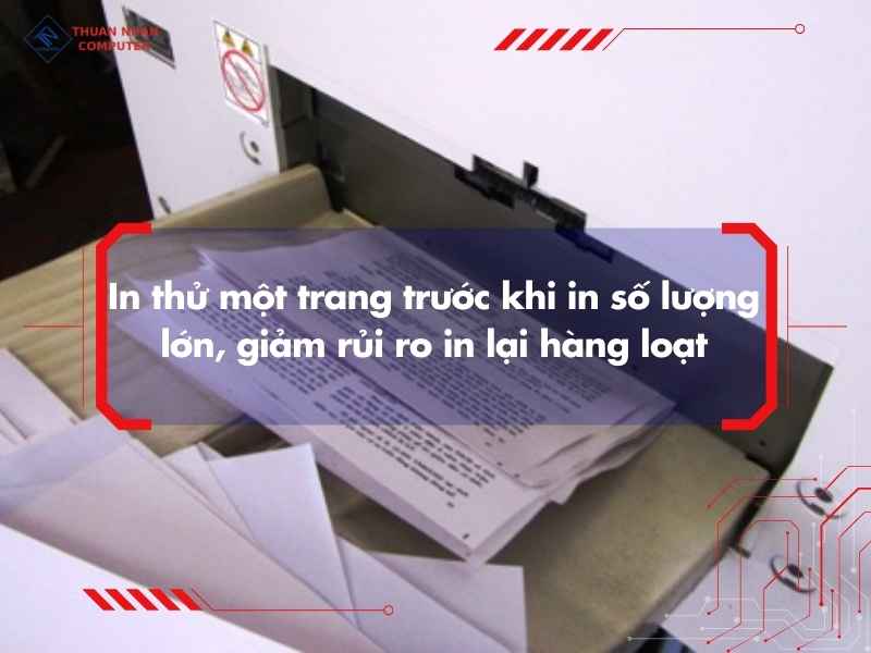 In thử một trang trước khi in số lượng lớn, giảm rủi ro in lại hàng loạt