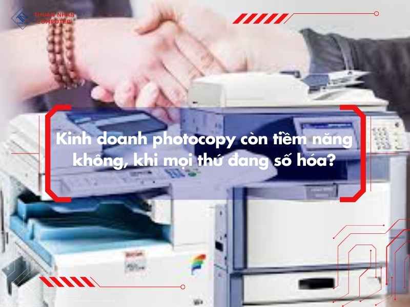 Kinh doanh photocopy còn tiềm năng không, khi mọi thứ đang số hóa?