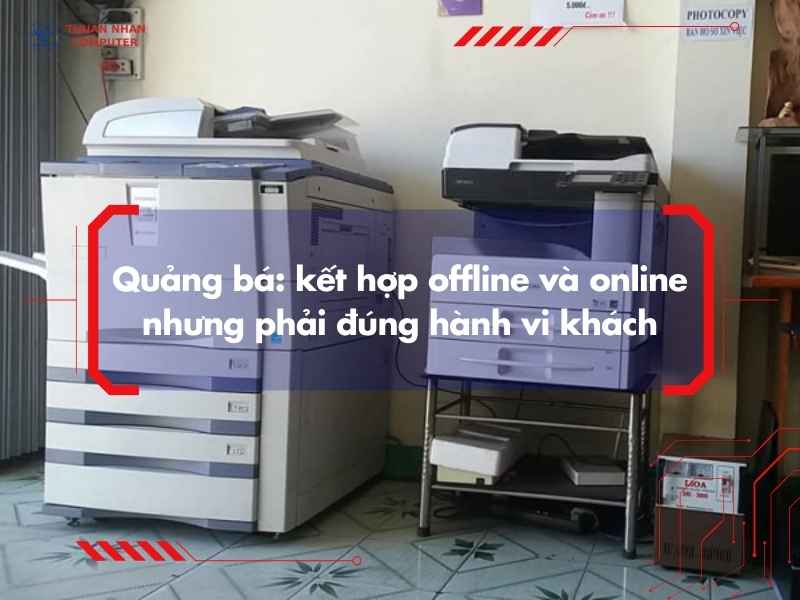 Quảng bá: kết hợp offline và online nhưng phải đúng hành vi khách