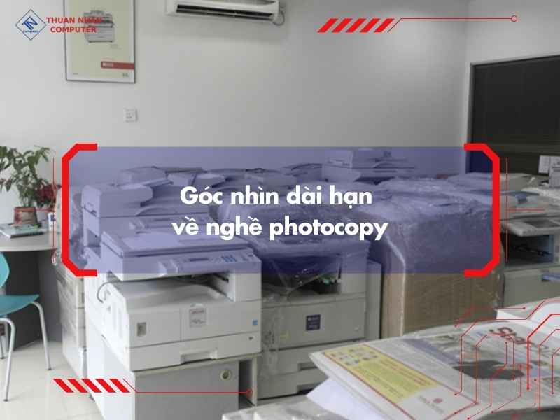 Góc nhìn dài hạn về nghề photocopy