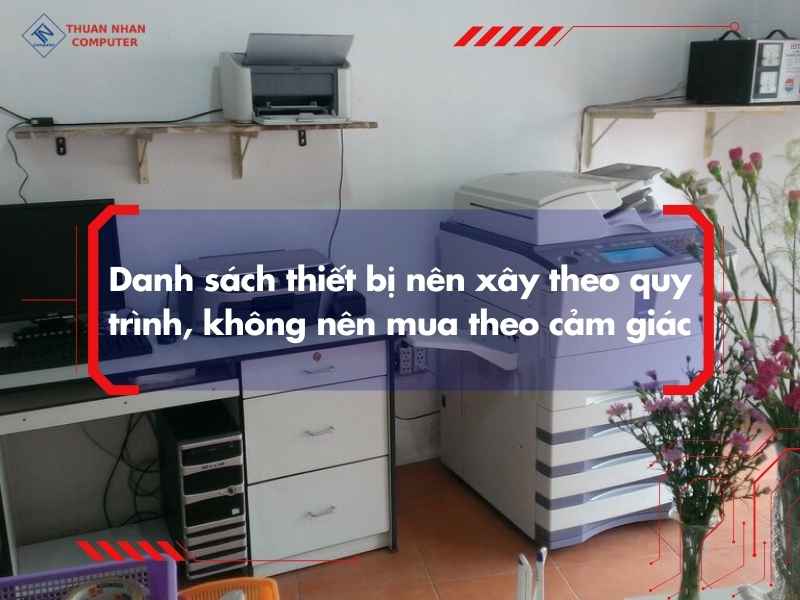 Danh sách thiết bị nên xây theo quy trình, không nên mua theo cảm giác