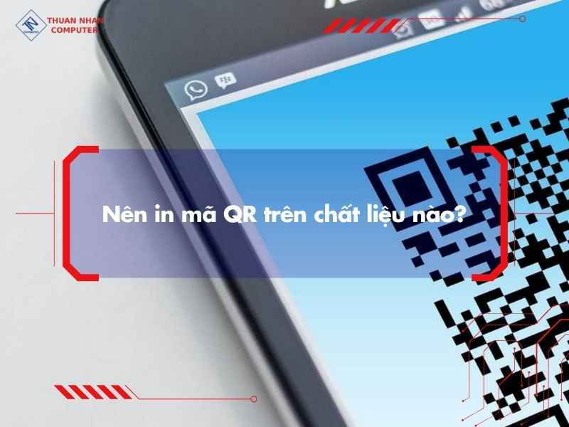 Nên in mã QR trên chất liệu nào?