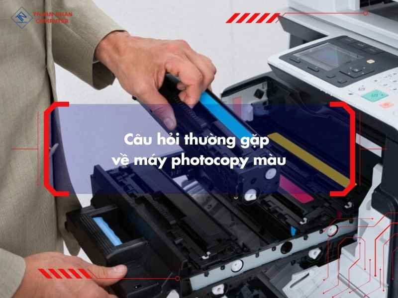 Câu hỏi thường gặp về máy photocopy màu