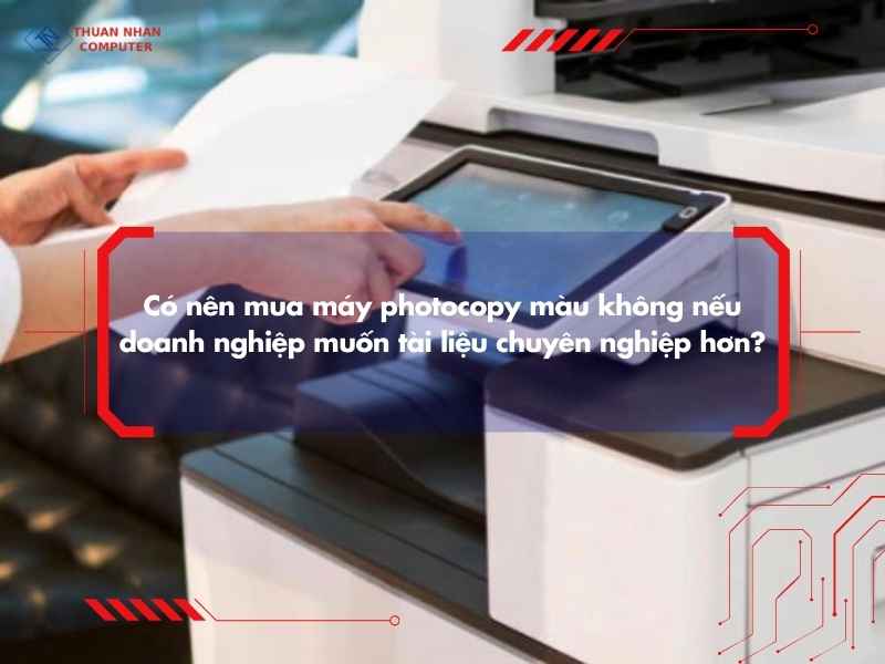Có nên mua máy photocopy màu không nếu doanh nghiệp muốn tài liệu chuyên nghiệp hơn?