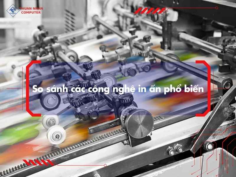 Nên chọn công nghệ in nào cho từng nhu cầu?