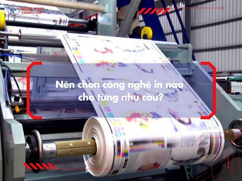 Những yếu tố cần cân nhắc trước khi chọn công nghệ in