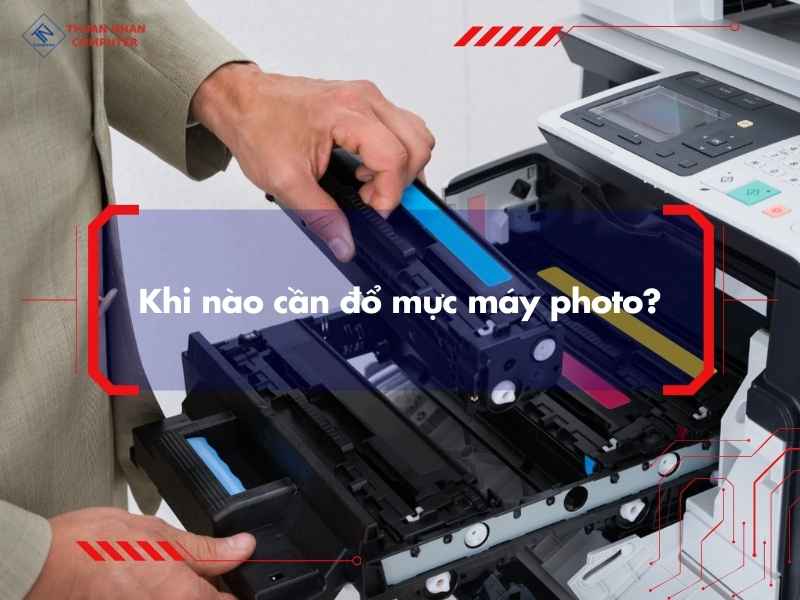 Khi nào cần đổ mực máy photo?