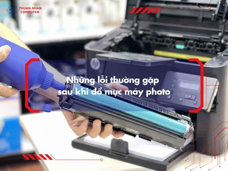 Những lỗi thường gặp sau khi đổ mực máy photo