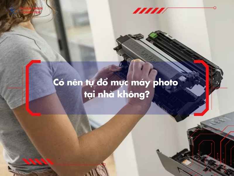 Có nên tự đổ mực máy photo tại nhà không?