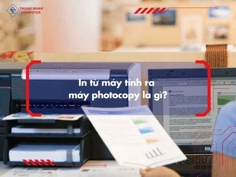 In từ máy tính ra máy photocopy là gì?