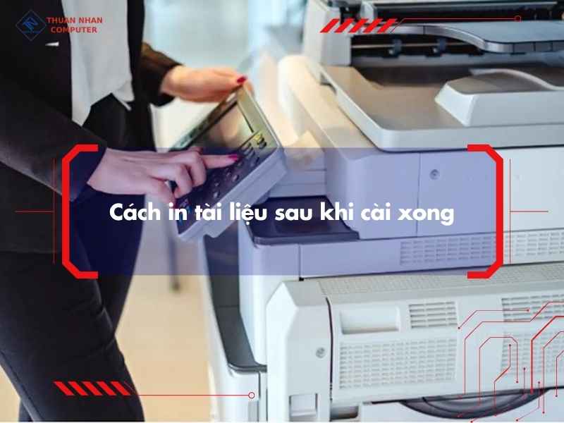 Cách in tài liệu sau khi cài xong
