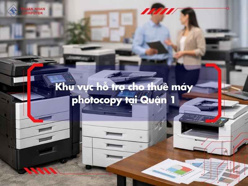 Khu vực hỗ trợ cho thuê máy photocopy tại Quận 1