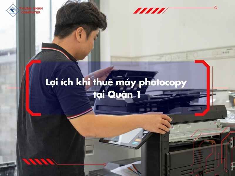 Lợi ích khi thuê máy photocopy tại Quận 1