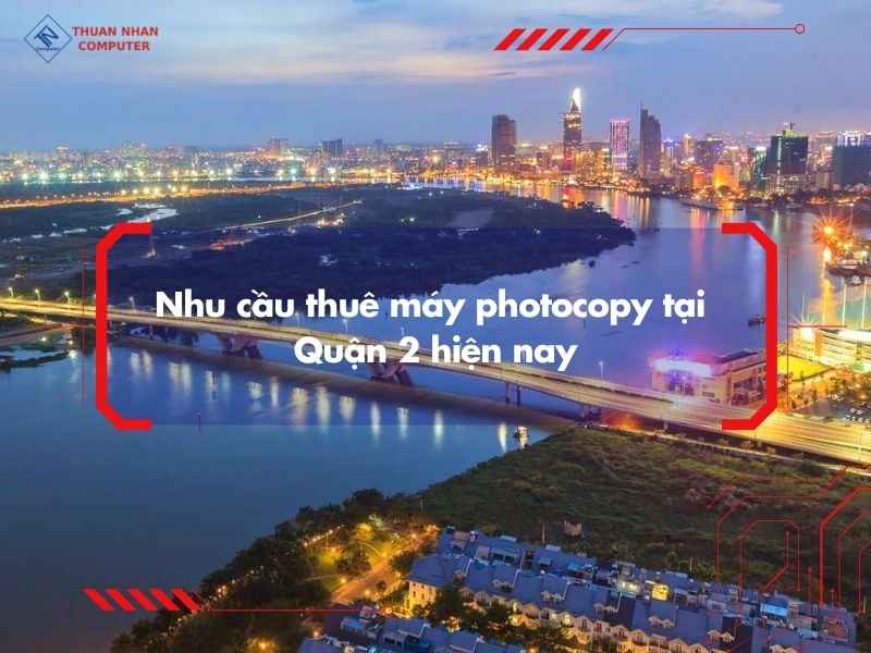 Nhu cầu thuê máy photocopy tại Quận 2 hiện nay
