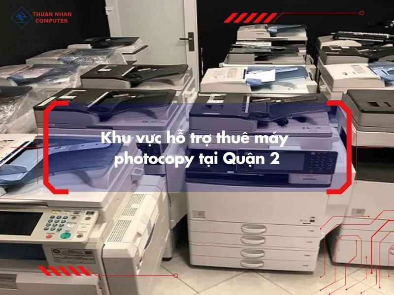 Khu vực hỗ trợ thuê máy photocopy tại Quận 2