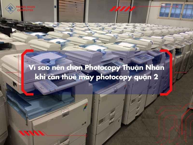Vì sao nên chọn Photocopy Thuận Nhân khi cần thuê máy photocopy quận 2