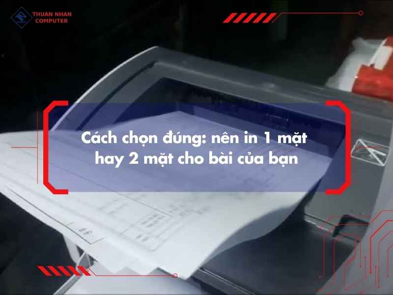 Cách chọn đúng: nên in 1 mặt hay 2 mặt cho bài của bạn