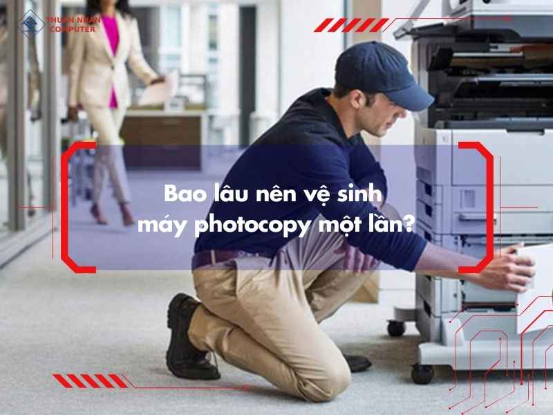 Bao lâu nên vệ sinh máy photocopy một lần?