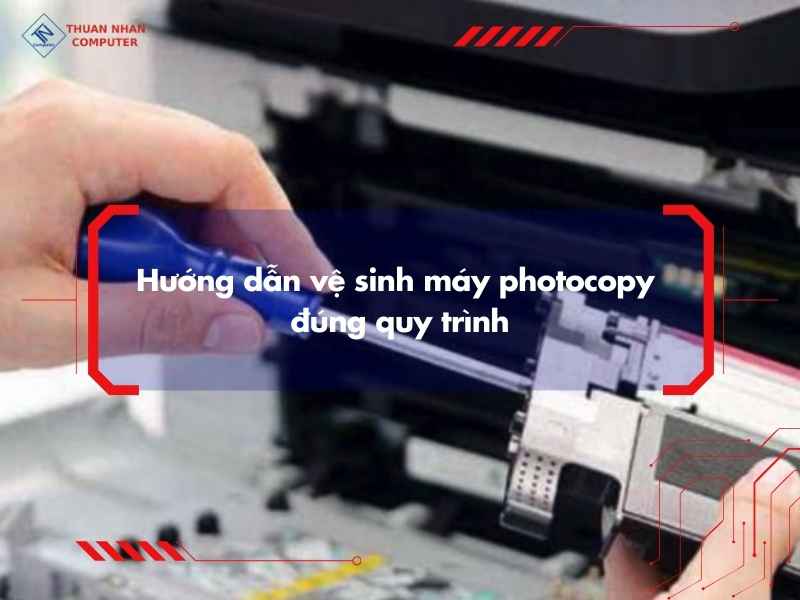 Hướng dẫn vệ sinh máy photocopy đúng quy trình