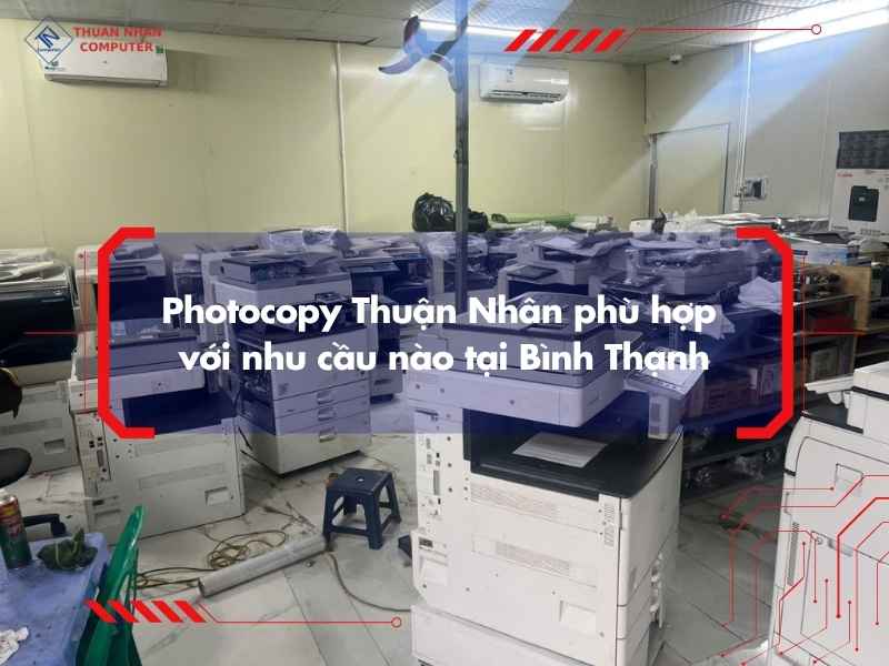Photocopy Thuận Nhân phù hợp với nhu cầu nào tại Bình Thạnh