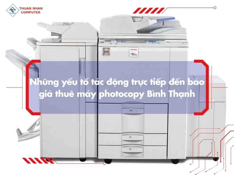 Những yếu tố tác động trực tiếp đến báo giá thuê máy photocopy Bình Thạnh