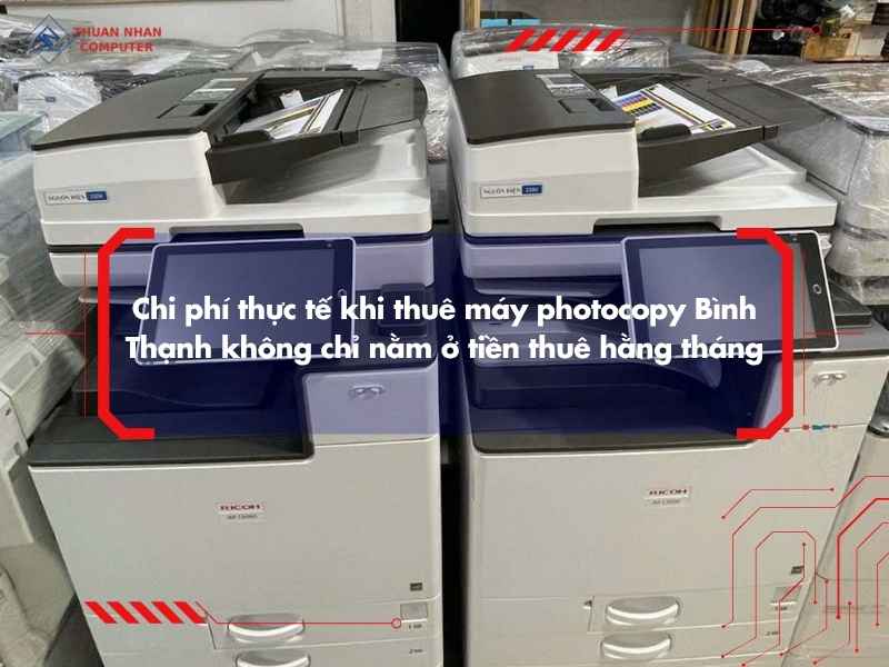 Chi phí thực tế khi thuê máy photocopy Bình Thạnh không chỉ nằm ở tiền thuê hằng tháng