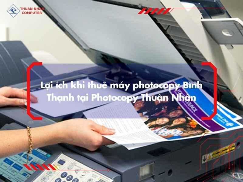 Lợi ích khi thuê máy photocopy Bình Thạnh tại Photocopy Thuận Nhân