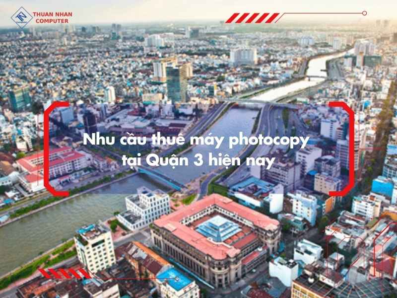 Nhu cầu thuê máy photocopy tại Quận 3 hiện nay