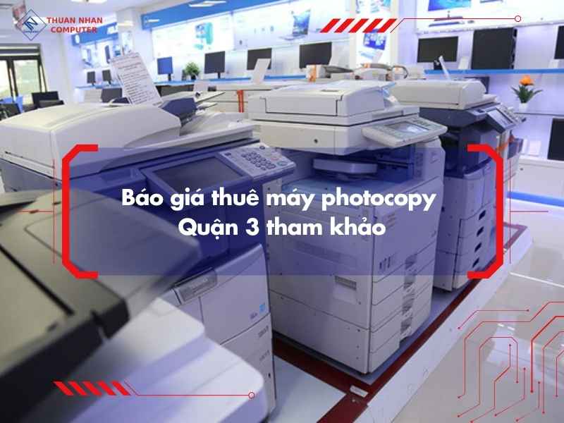 Báo giá thuê máy photocopy Quận 3 tham khảo
