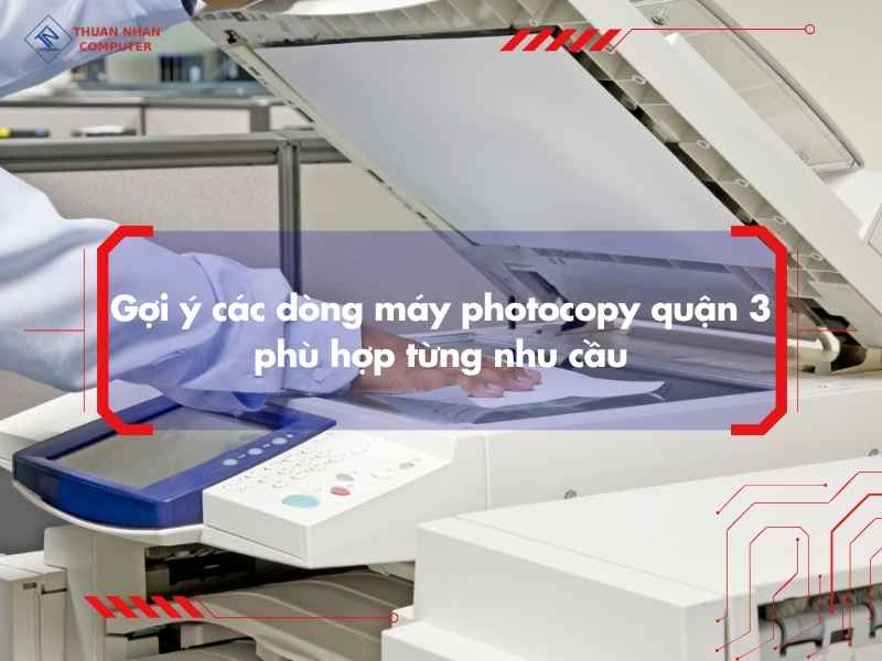 Gợi ý các dòng máy photocopy quận 3 phù hợp từng nhu cầu