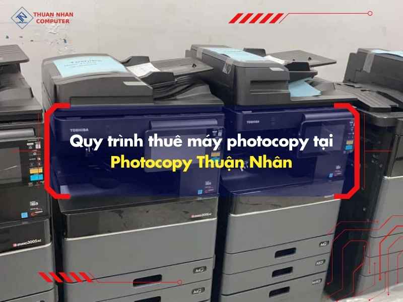 Quy trình thuê máy photocopy tại Photocopy Thuận Nhân