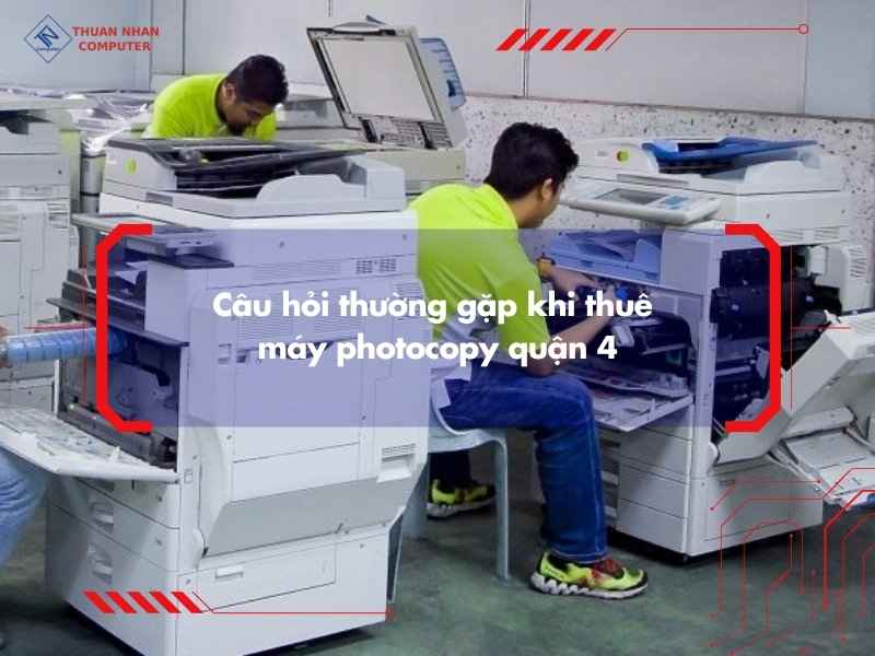 Cam kết dịch vụ và hỗ trợ kỹ thuật khi thuê máy photocopy quận 4