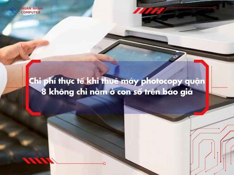 Chọn máy thế nào để phù hợp khi thuê máy photocopy quận 8