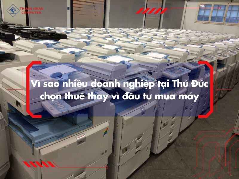 Vì sao nhiều doanh nghiệp tại Thủ Đức chọn thuê thay vì đầu tư mua máy
