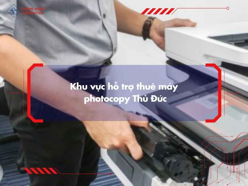 Khu vực hỗ trợ thuê máy photocopy Thủ Đức