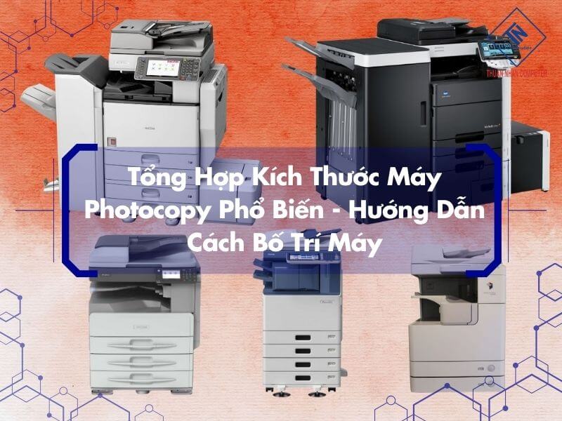 Tổng hợp kích thước máy photocopy phổ biến - hướng dẫn cách bố trí máy