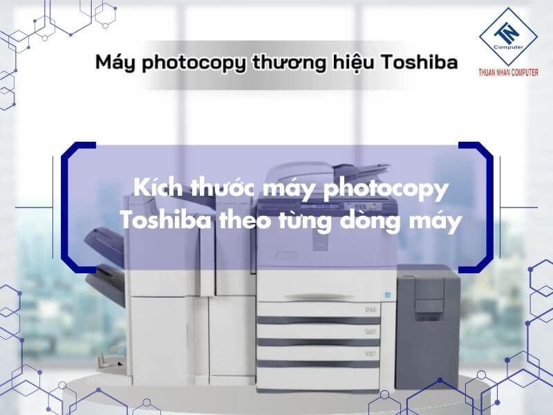 Kích thước máy photocopy Toshiba theo từng dòng máy
